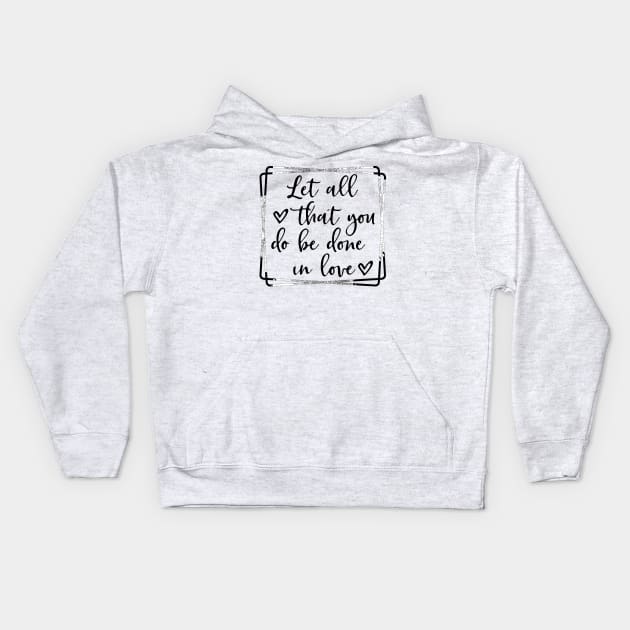 Let all you do be done in love corinthians bible quote Kids Hoodie by joyjeff